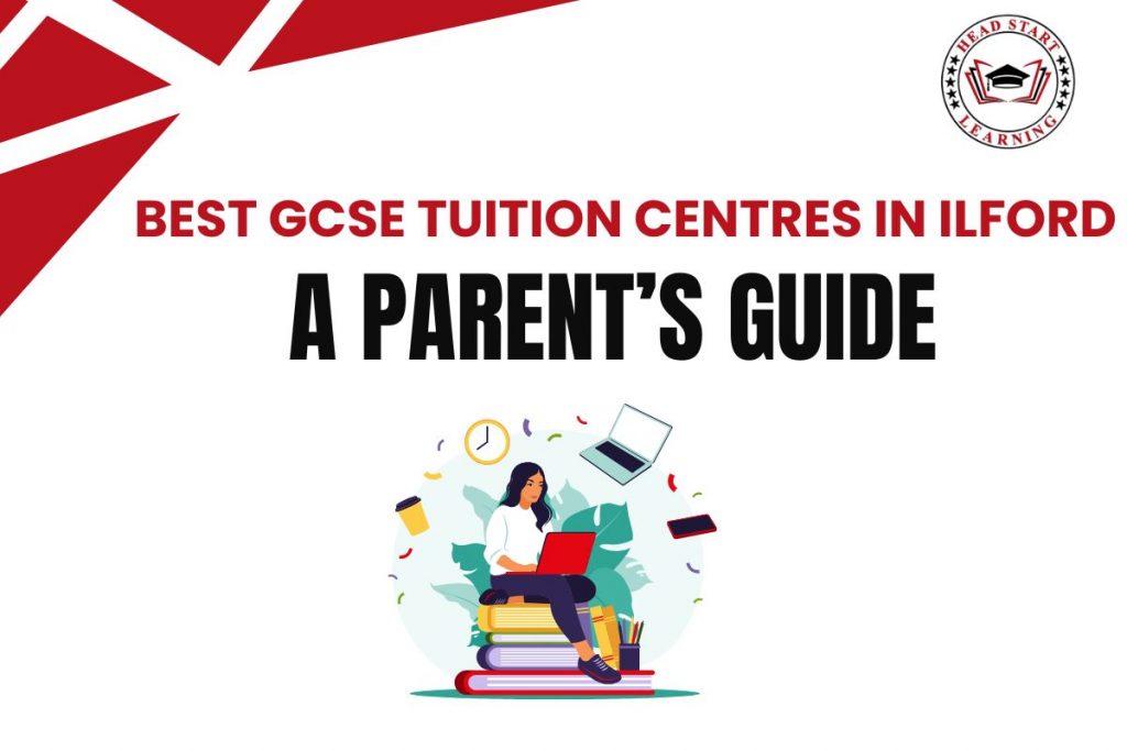 Best GCSE Tuition Centres in Ilford – A Parent’s Guide